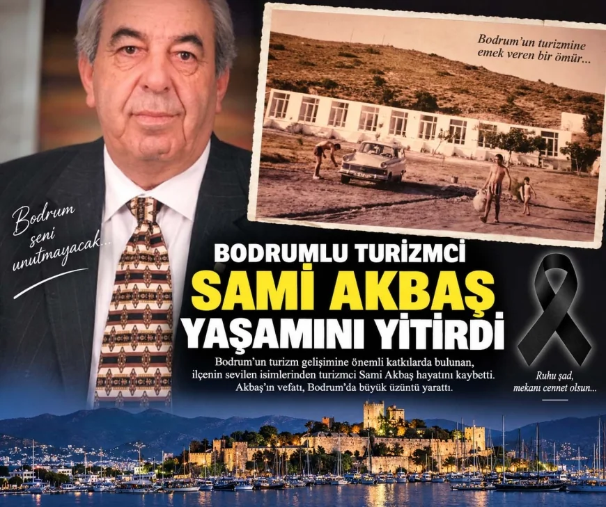 Yalı Kahvesi’nden başlayıp dünyaca ünlü turizmci olan Bodrumlu Sami Akbaş yaşamını yitirdi