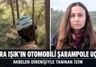 AKBELEN DİRENİŞİYLE TANINAN ESRA IŞIK’IN OTOMOBİLİ ŞARAMPOLE UÇTU