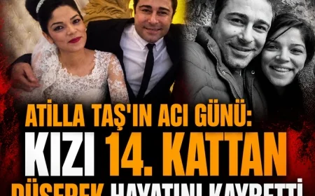 ATİLLA TAŞ’IN ACI GÜNÜ: KIZI 14. KATTAN DÜŞEREK HAYATINI KAYBETTİ