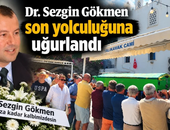 BODRUM’UN SEVİLEN DOKTORU SEZGİN GÖKMEN SON YOLCULUĞUNA UĞURLANDI
