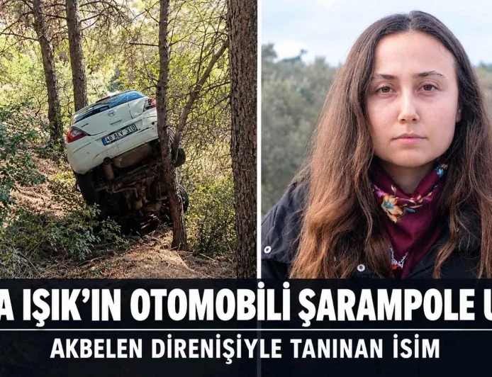 AKBELEN DİRENİŞİYLE TANINAN ESRA IŞIK’IN OTOMOBİLİ ŞARAMPOLE UÇTU
