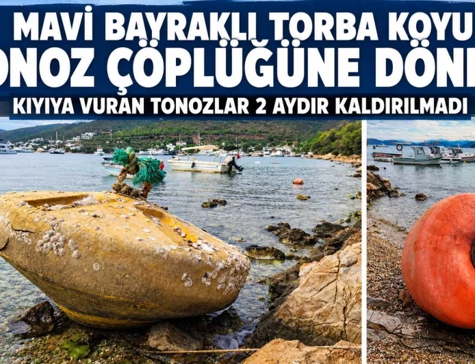 MAVİ BAYRAKLI TORBA KOYU TONOZ -ŞAMANDIRA ÇÖPLÜĞÜNE DÖNDÜ!