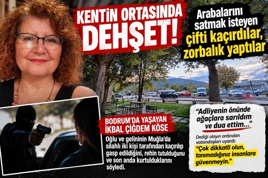 KENTİN ORTASINDA DEHŞET: ARABALARINI SATMAK İSTEYEN ÇİFT KAÇIRILDI