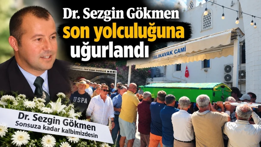 BODRUM’UN SEVİLEN DOKTORU SEZGİN GÖKMEN SON YOLCULUĞUNA UĞURLANDI