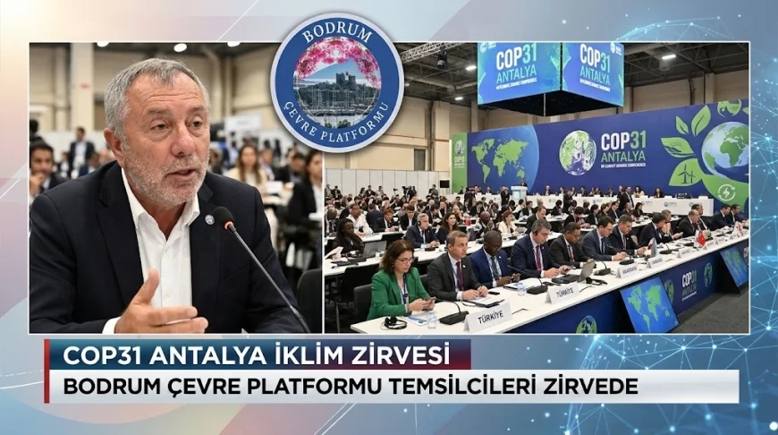 Bodrum Çevre Platformu : COP31 Antalya Yolunda: Uygulama Zirvesi mi, Yeni Bir Vaatler Toplantısı mı?